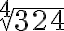 \sqrt[4]{324}