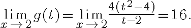 \lim\limits_{x \rightarrow2 }g(t)= \lim\limits_{x \rightarrow2 }\frac{4(t^2-4)}{t-2}=16. \lim\limits_{x \rightarrow2 }g(t)= \lim\limits_{x \rightarrow2 }\frac{4(t^2-4)}{t-2}=16.