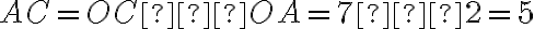 AC= OC – OA=7 – 2 =5
