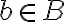 b \in B