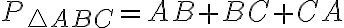 P_{\triangle ABC} = AB + BC + CA