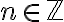 n \in \mathbb{Z}