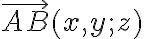 \overrightarrow{AB}(x, y;z)