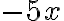 -5x
