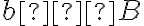 b ∈ B