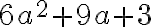  6a^2+9a+3 