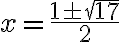 x=\frac{1 \pm \sqrt{17}}{2}