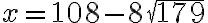 x=108-8 \sqrt{179}