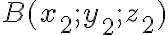 B(x_2 ; y_2 ; z_2)