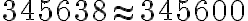 345 638 \approx 345 600