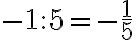 -1
                : 5= -\frac{1}{5}