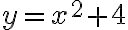 y=x^2+4