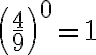  \left(\frac{4}{9}\right)^0=1 