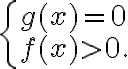 \left\{\begin{array}{l}g(x)=0 \\ f(x)>0.\end{array}\right.