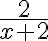  \frac{2}{x+2} 