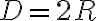 D=2R