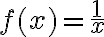 f(x)=\frac{1}{x}