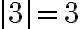 |3| = 3