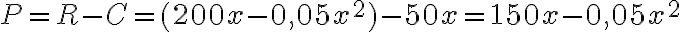 P = R - C = (200x - 0,05x^2) - 50x = 150x - 0,05x^2