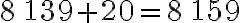 8\,139+20=8\,159