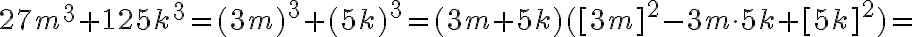 27m^3+125k^3=(3m)^3+(5k)^3=(3m+5k)([3m]^2-3m\cdot5k+[5k]^2)=