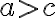 a > c