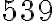 539