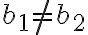 b_1 \neq b_2