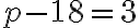 p-18=3