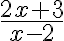 \frac{2x+3}{x-2}