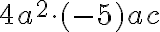 4a^2\cdot(-5)ac