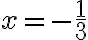 x=-\frac{1}{3}
