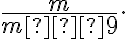 \frac{m}{m−9}. \frac{m}{m−9}.