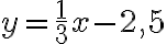 y=\frac{1}3x-2,5