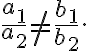 \frac{a_1}{a_2} \neq \frac{b_1}{b_2}.