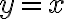 y=x