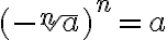 (-\sqrt[n]{a})^n=a