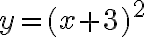 y=(x+3)^2