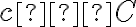 c ∈ C