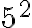  5^2 