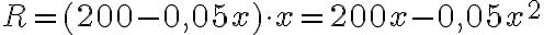 R = (200 - 0,05x)\cdot x = 200x - 0,05x^2