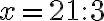 x=21:3