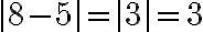 |8-5|=|3|=3
