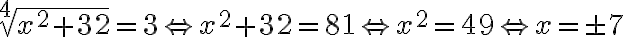 \sqrt[4]{x^{2}+32}=3 \Leftrightarrow x^{2}+32=81 \Leftrightarrow x^{2}=49 \Leftrightarrow x= \pm 7