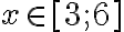 x\in[3;6]