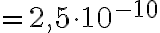  = 2,5\cdot 10^{-10} 