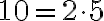 10 = 2\cdot 5