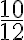\frac{10}{12} \frac{10}{12}