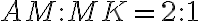 AM : MK = 2 : 1