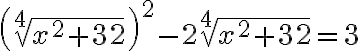 \left(\sqrt[4]{x^{2}+32}\right)^{2}-2 \sqrt[4]{x^{2}+32}=3
